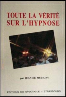 Toute la vérité sur l'hypnose ( Jean de MUTIGNY )
